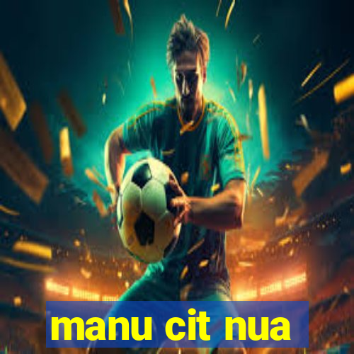 manu cit nua